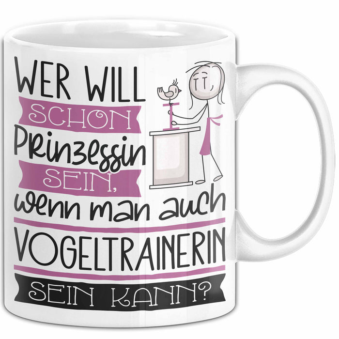 Vogeltrainerin Tasse Geschenk Spruch Wer Will Schon Prinzessin Sein Wenn Man Auch Vogeltrainerin Sein Kann Weiß Trendation