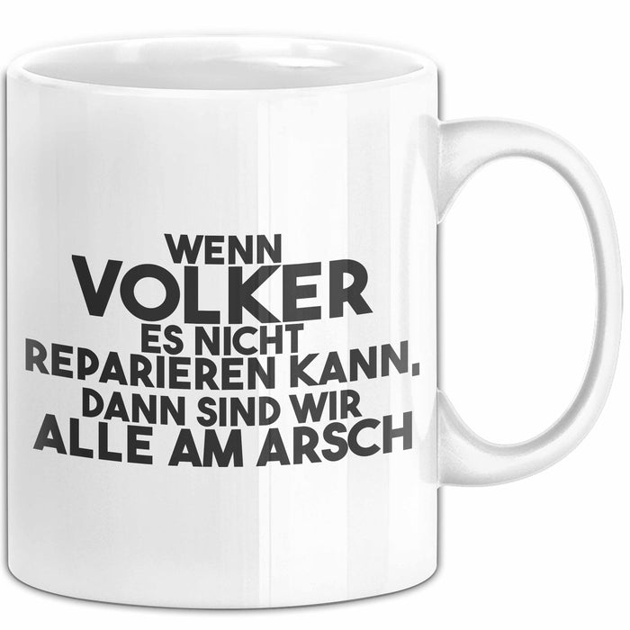 Volker Tasse Wenn Volker Nicht Repariert, Sind Wir Am Arsch Geschenk Weiß Trendation