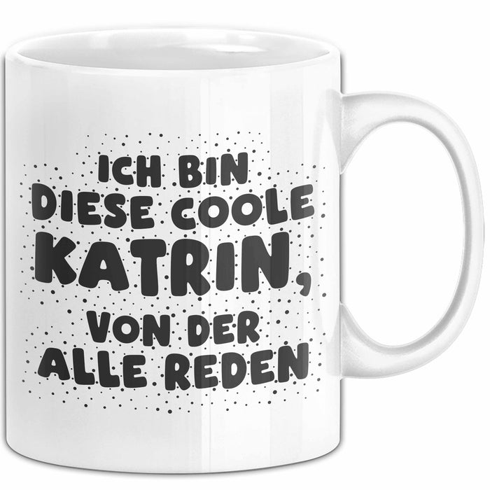 Katrin Tasse Ich Bin Diese Coole Katrin, Von Der Alle Reden Geschenk