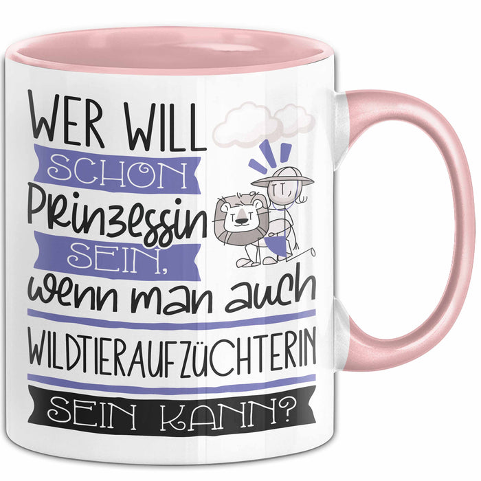 Wildtieraufzüchterin Tasse Geschenk Spruch Wer Will Schon Prinzessin Sein Wenn Man Auch Wildtieraufzüchterin Sein Kann Rosa Trendation