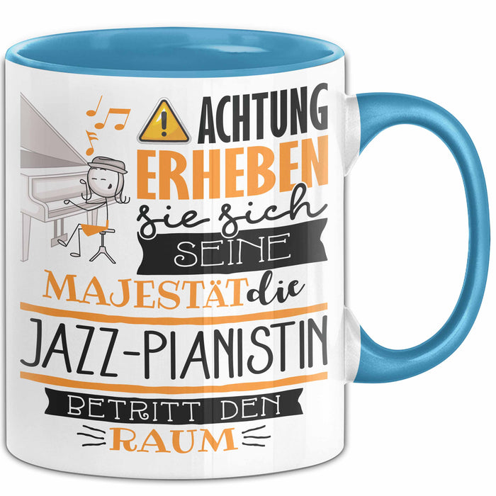 Jazz-Pianistin Tasse Geschenk Lustiger Spruch Bitte Erheben Sie Sich Seine Majestät Die Jazz-Pianistin Betritt Den Raum Blau Trendation