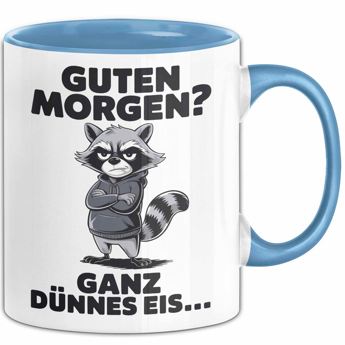 Waschbär Tierliebhaber Tasse Geschenk Lustige Geschenkidee Spruch Guten Morgen Ganz Dünnes Eis Blau Trendation