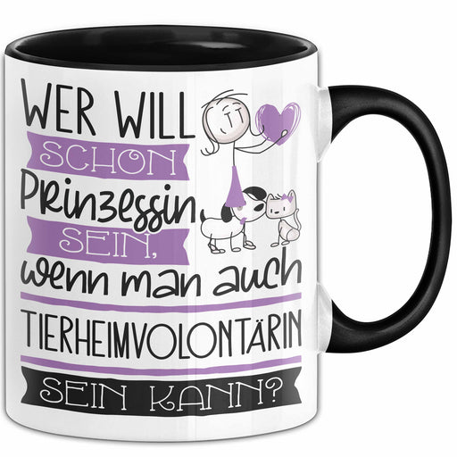 Tierheimvolontärin Tasse Geschenk Spruch Wer Will Schon Prinzessin Sein Wenn Man Auch Tierheimvolontärin Sein Kann Trendation