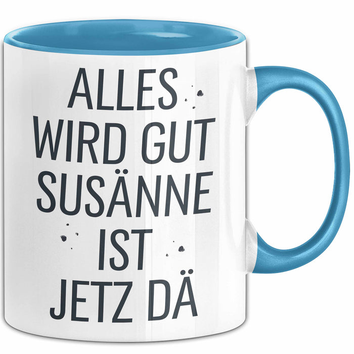 Susanne Tasse Geschenk Alles Ist Gut Susanne Ist Jetz Da Geschenkidee Becher mit Name Blau Trendation