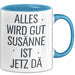 Susanne Tasse Geschenk Alles Ist Gut Susanne Ist Jetz Da Geschenkidee Becher mit Name Blau Trendation
