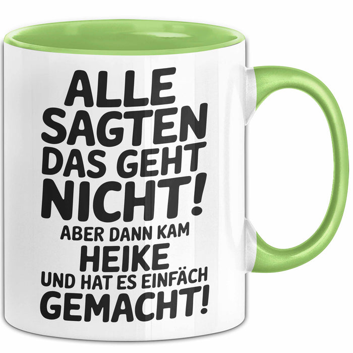 Heike Tasse Geschenk Alle Sagten Das Geht Nicht Aber Dann Kam Heike Und Hat Es Einfach Gemacht Geschenkidee Becher mit Name Grün Trendation