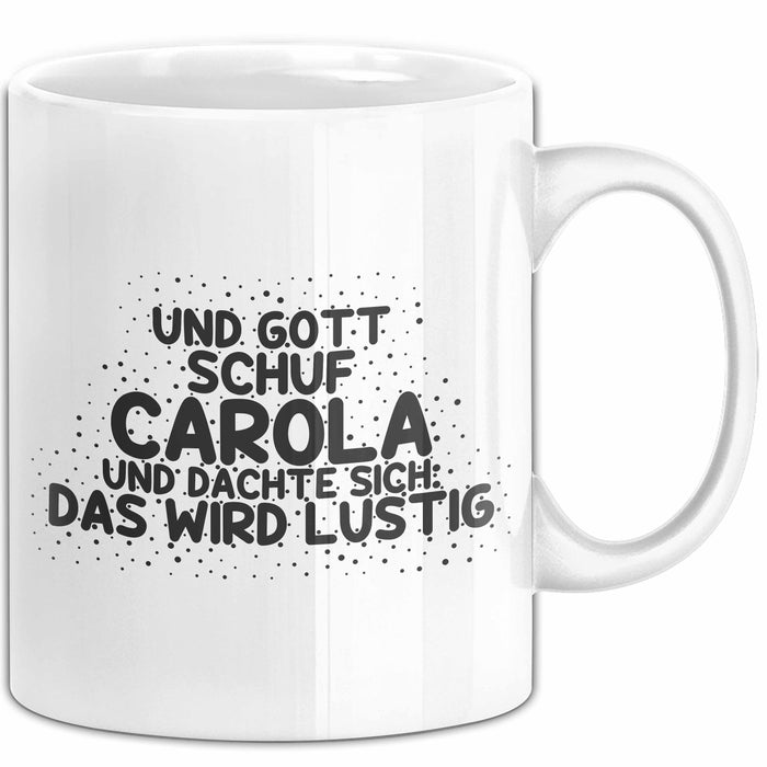 Carola Tasse Und Gott Schuf Carola Und Dachte Sich: Das Wird Lustig