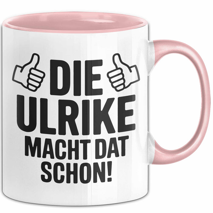 Ulrike Tasse Geschenk Die Ulrike Macht Dat Schon Geschenkidee Becher mit Name Rosa Trendation