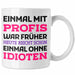 Einmal Mit Profis Arbeiten War Früher Tasse Geschenk Weiß Trendation