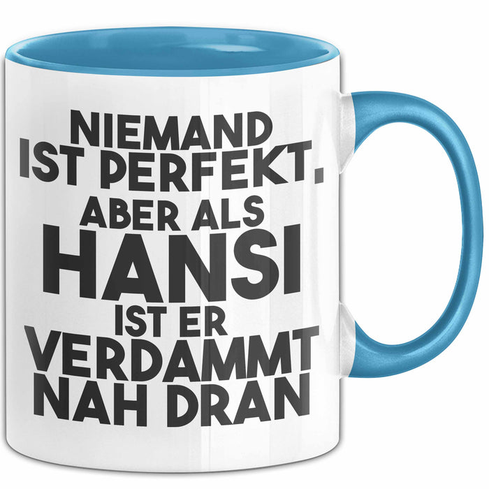 Hansi Tasse Niemand Ist Perfekt, Aber Als Hansi Ist Er Verdammt Nah Dran