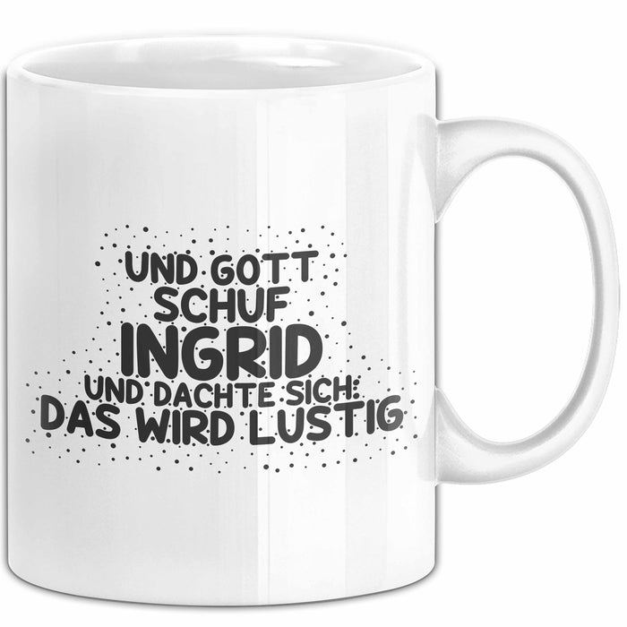 Ingrid Tasse Und Gott Schuf Ingrid Und Dachte Sich: Das Wird Lustig
