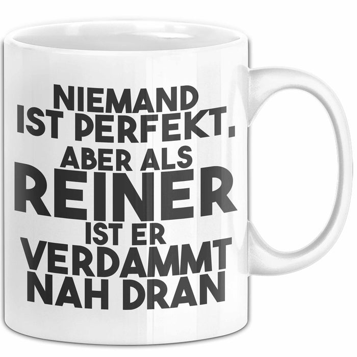 Reiner Tasse Niemand Ist Perfekt, Aber Als Reiner Ist Er Verdammt Nah Dran Weiß Trendation