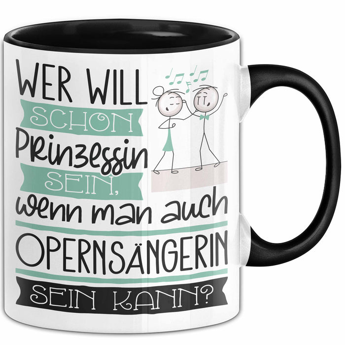 Opernsängerin Tasse Geschenk Spruch Wer Will Schon Prinzessin Sein Wenn Man Auch Opernsängerin Sein Kann Trendation