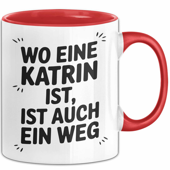 Katrin Tasse Geschenk Wo Eine Katrin Ist Ist Auch Ein Weg Geschenkidee Becher mit Name Rot Trendation