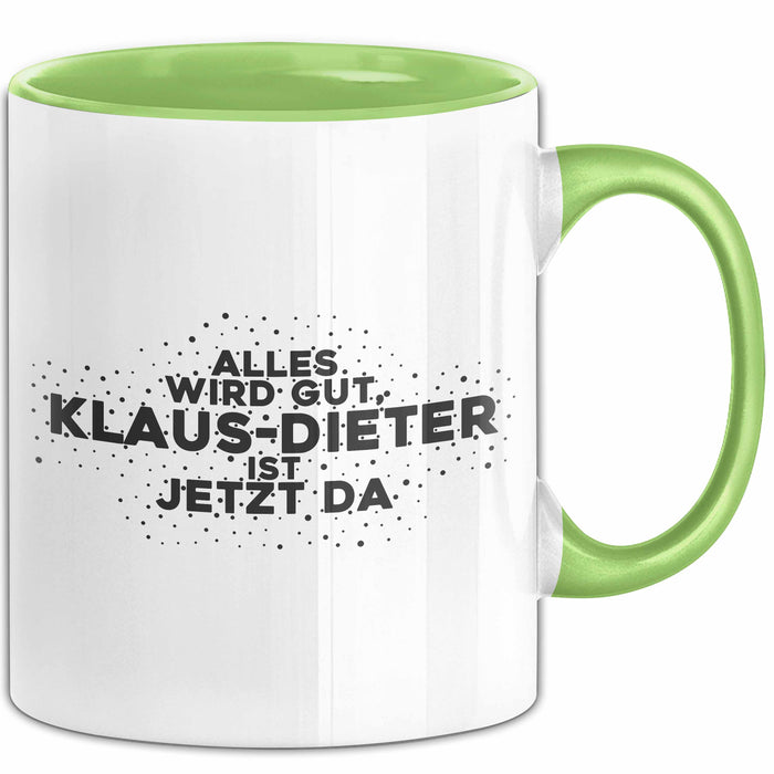 Klaus-Dieter Tasse Alles Wird Gut, Klaus-Dieter Ist Jetzt Da Geschenk
