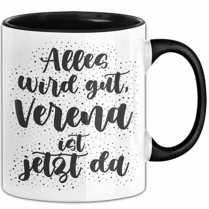 Verena Tasse Alles Wird Gut, Verena Ist Jetzt Da Geschenk