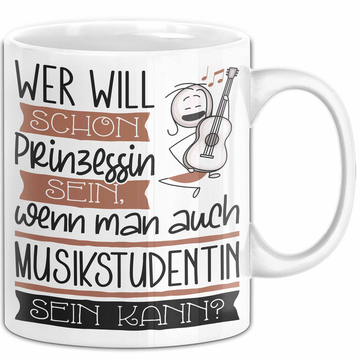 Musikstudentin Tasse Geschenk Spruch Wer Will Schon Prinzessin Sein Wenn Man Auch Musikstudentin Sein Kann Weiß Trendation