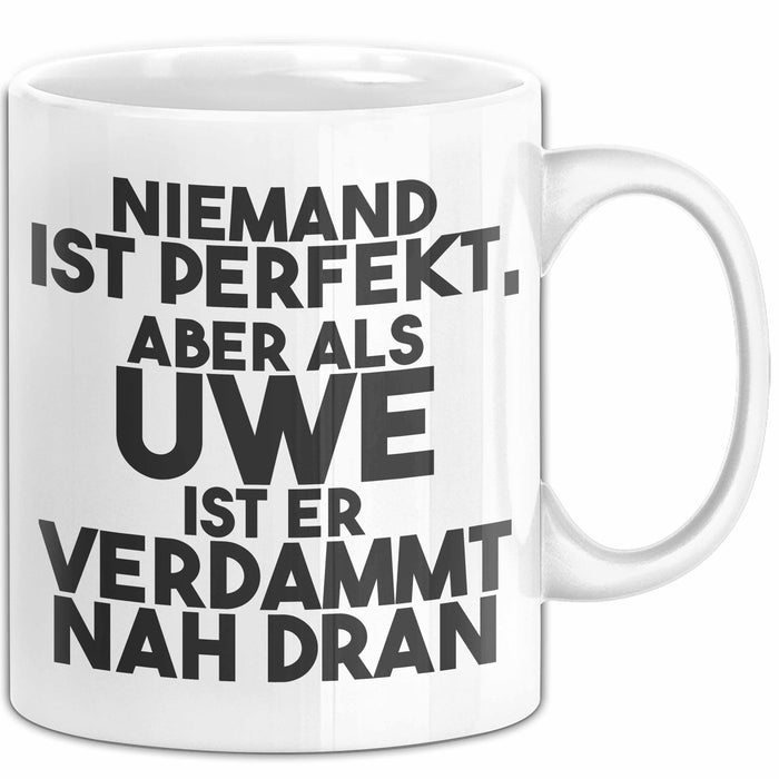 Uwe Tasse Niemand Ist Perfekt, Aber Als Uwe Ist Er Verdammt Nah Dran Weiß Trendation