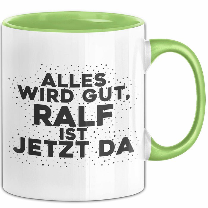 Ralf Tasse Alles Wird Gut, Ralf Ist Jetzt Da Geschenk