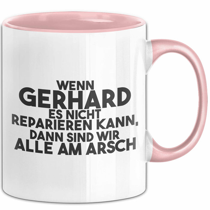 Gerhard Tasse Wenn Gerhard Nicht Repariert, Sind Wir Am Arsch Geschenk Rosa Trendation