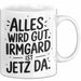 Irmgard Tasse Geschenk Alles Ist Gut Irmgard Ist Jetz Da Geschenkidee Becher mit Name Weiß Trendation