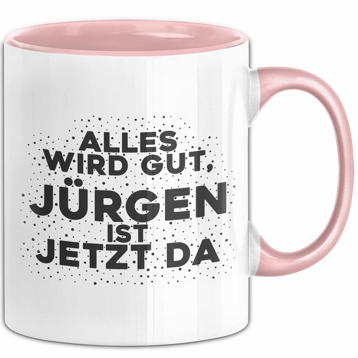 Juergen Tasse Alles Wird Gut, Juergen Ist Jetzt Da Geschenk