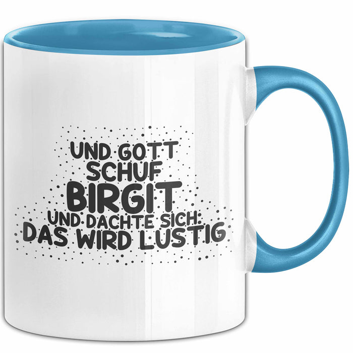 Birgit Tasse Und Gott Schuf Birgit Und Dachte Sich: Das Wird Lustig