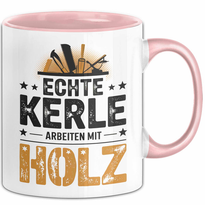 Zimmermann Holz Tischlerei Tasse Geschenk Lustige Geschenkidee Spruch Echte Kerle Arbeiten Mit Holz Rosa Trendation