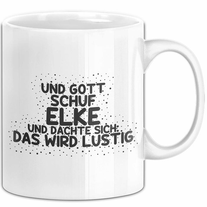 Elke Tasse Und Gott Schuf Elke Und Dachte Sich: Das Wird Lustig Geschenk