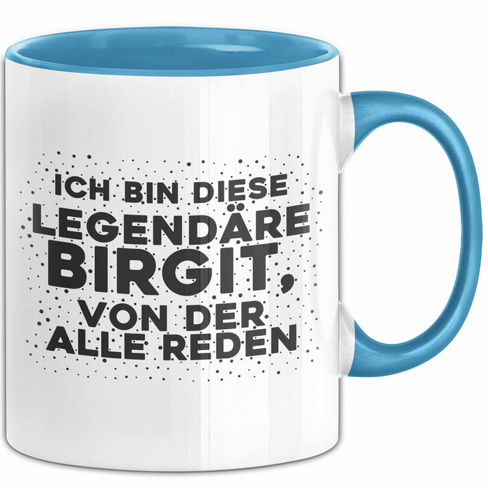 Birgit Tasse Ich Bin Diese Legendaere Birgit, Von Der Alle Reden Geschenk