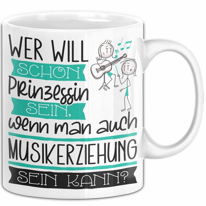 Musikerziehung Tasse Geschenk Spruch Wer Will Schon Prinzessin Sein Wenn Man Auch Musikerziehung Sein Kann Weiß Trendation