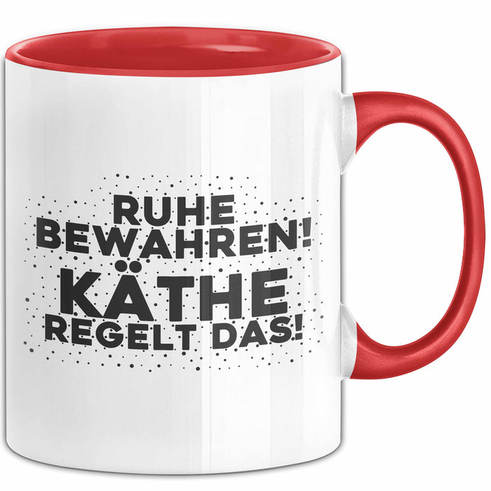 Kaethe Tasse Ruhe Bewahren! Kaethe Regelt Das! Geschenk Rot Trendation