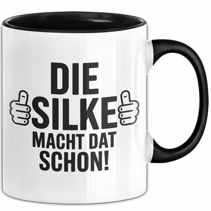 Silke Tasse Geschenk Die Silke Macht Dat Schon Geschenkidee Becher mit Name Schwarz Trendation