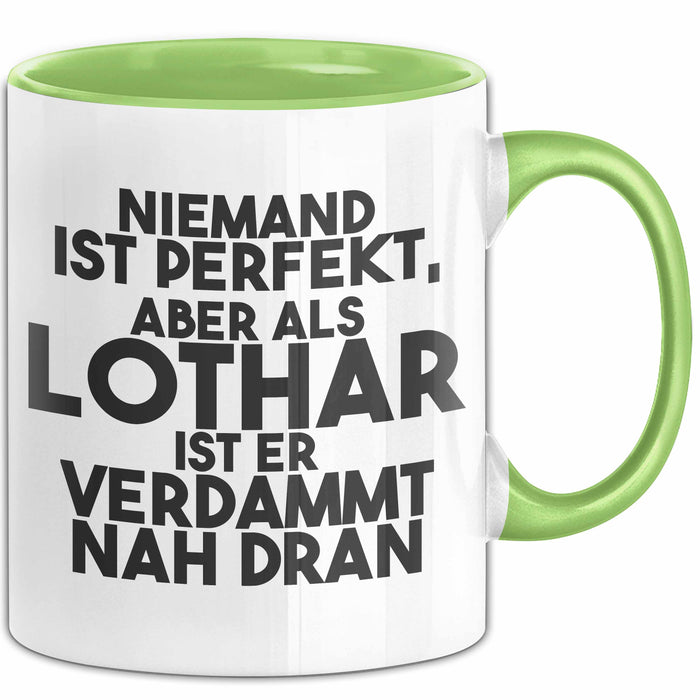Lothar Tasse Niemand Ist Perfekt, Aber Als Lothar Ist Er Verdammt Nah Dran Grün Trendation