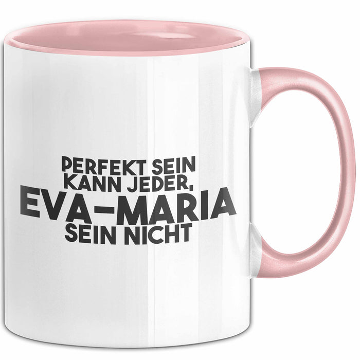 Eva-Maria Tasse Perfekt Sein Kann Jeder, Eva-Maria Sein Nicht Geschenk Rosa Trendation