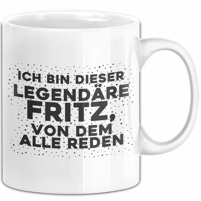 Fritz Tasse Ich Bin Dieser Legendaere Fritz, Von Dem Alle Reden Geschenk