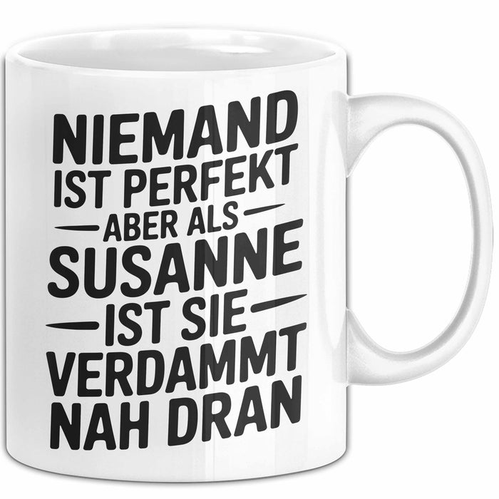 Susanne Tasse Geschenk Niemand Ist Perfekt Susanne Verdammt Nah Dran Geschenkidee Weiß Trendation