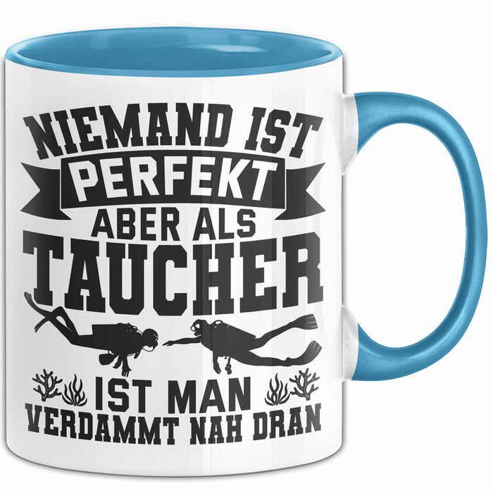 Taucher Tasse Geschenk Becher Niemand Ist Perfekt Aber Als Taucher Ist Man Nah Dran Blau Trendation