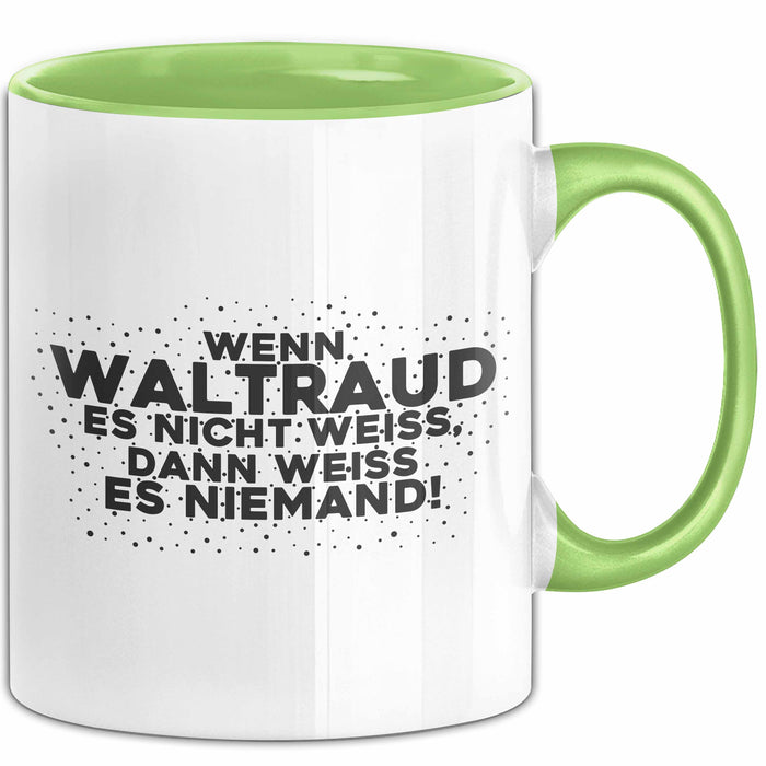 Waltraud Tasse Wenn Waltraud Es Nicht Weiss, Dann Weiss Es Niemand!