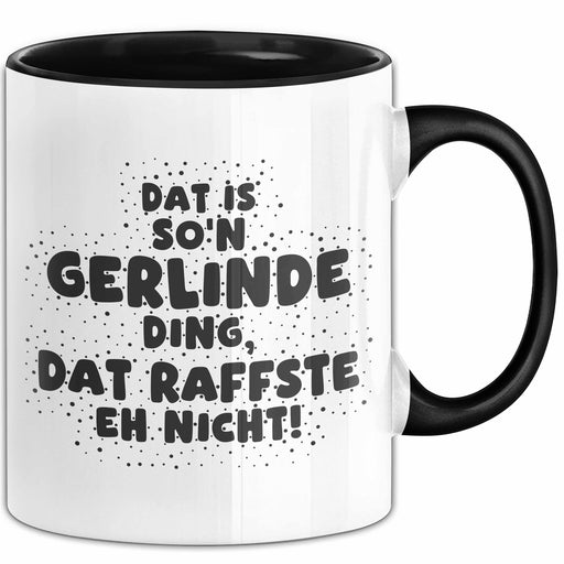 Gerlinde Tasse Dat Is So'n Gerlinde Ding, Dat Raffste Eh Nicht Geschenk Schwarz Trendation