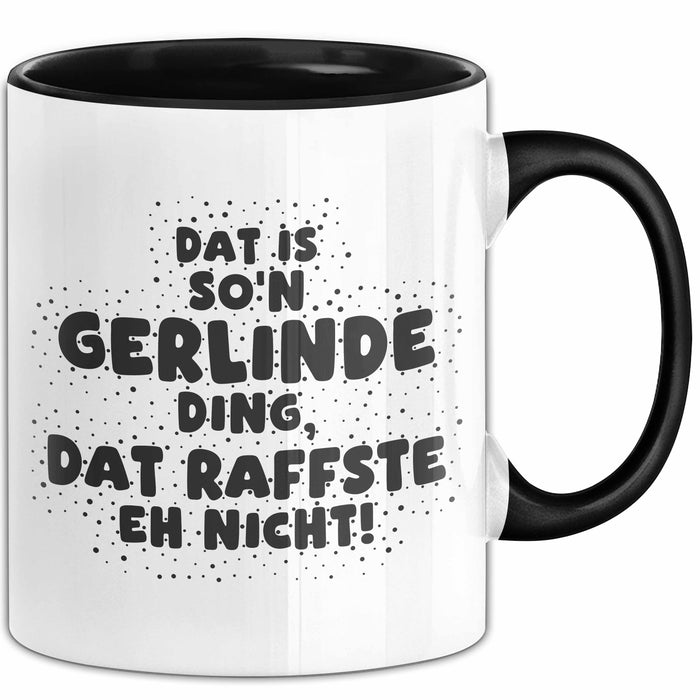Gerlinde Tasse Dat Is So'n Gerlinde Ding, Dat Raffste Eh Nicht Geschenk