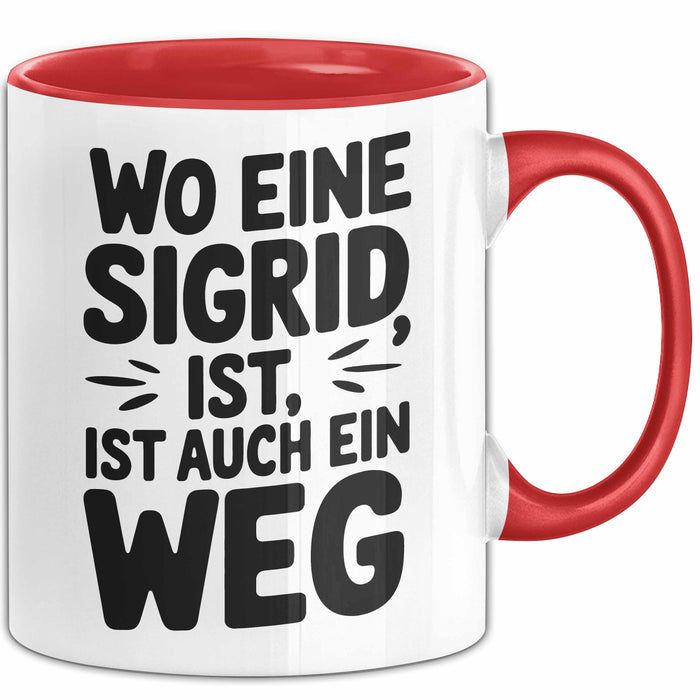 Sigrid Tasse Geschenk Wo Eine Sigrid Ist Ist Auch Ein Weg Geschenkidee Becher mit Name Rot Trendation