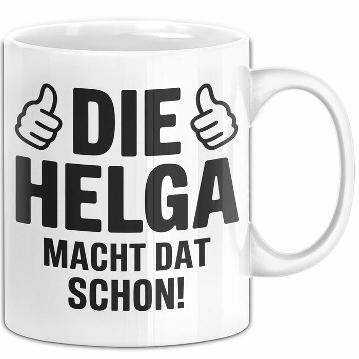 Helga Tasse Geschenk Die Helga Macht Dat Schon Geschenkidee Becher mit Name Weiß Trendation