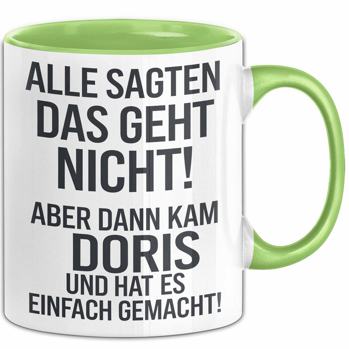 Doris Tasse Geschenk Alle Sagten Das Geht Nicht Aber Dann Kam Doris Und Hat Es Einfach Gemacht Geschenkidee Becher mit Name Grün Trendation