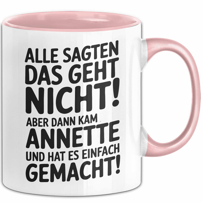Annette Tasse Geschenk Alle Sagten Das Geht Nicht Aber Dann Kam Annette Und Hat Es Einfach Gemacht Geschenkidee Becher mit Name Rosa Trendation