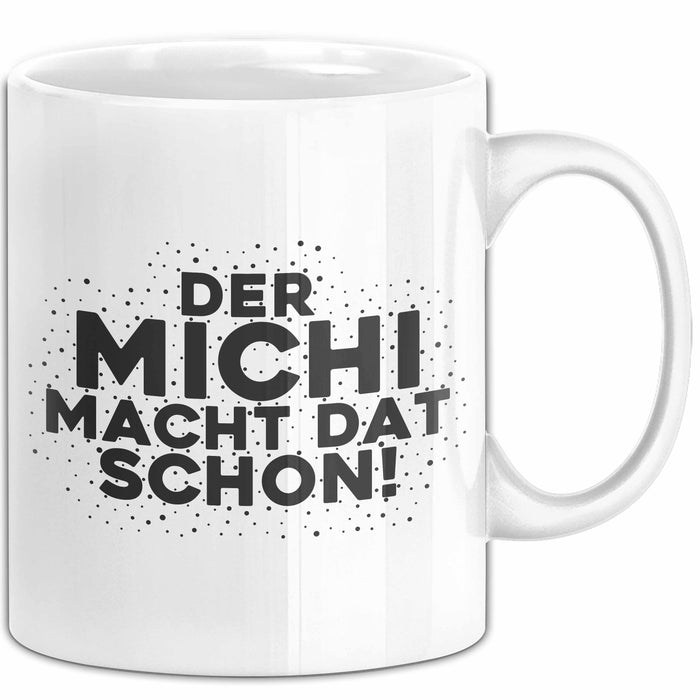 Michi Tasse Der Michi Macht Dat Schon Geschenk