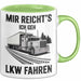 Lkw Fahrer Trucker Tasse Geschenk Lustige Geschenkidee Spruch Mir Reichts Ich Geh Lkw Fahren Grün Trendation