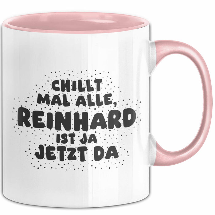 Reinhard Tasse Chillt Mal Alle, Reinhard Ist Ja Jetzt Da Geschenk