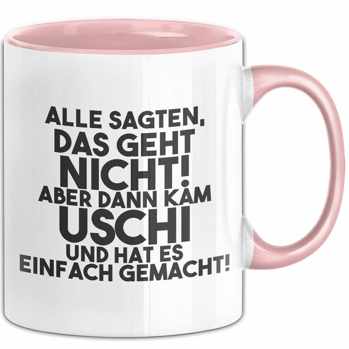 Uschi Tasse Alle Sagten Das Geht Nicht, Aber Dann Kam Uschi Geschenk