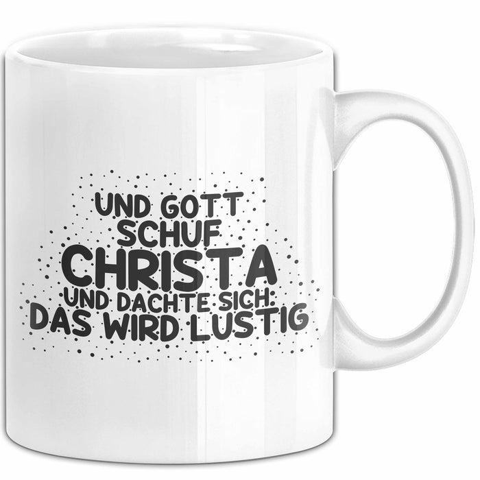 Christa Tasse Und Gott Schuf Christa Und Dachte Sich: Das Wird Lustig